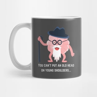 Words of Wisdom: You Can't Put an Old Head on Young Shoulders Mug
